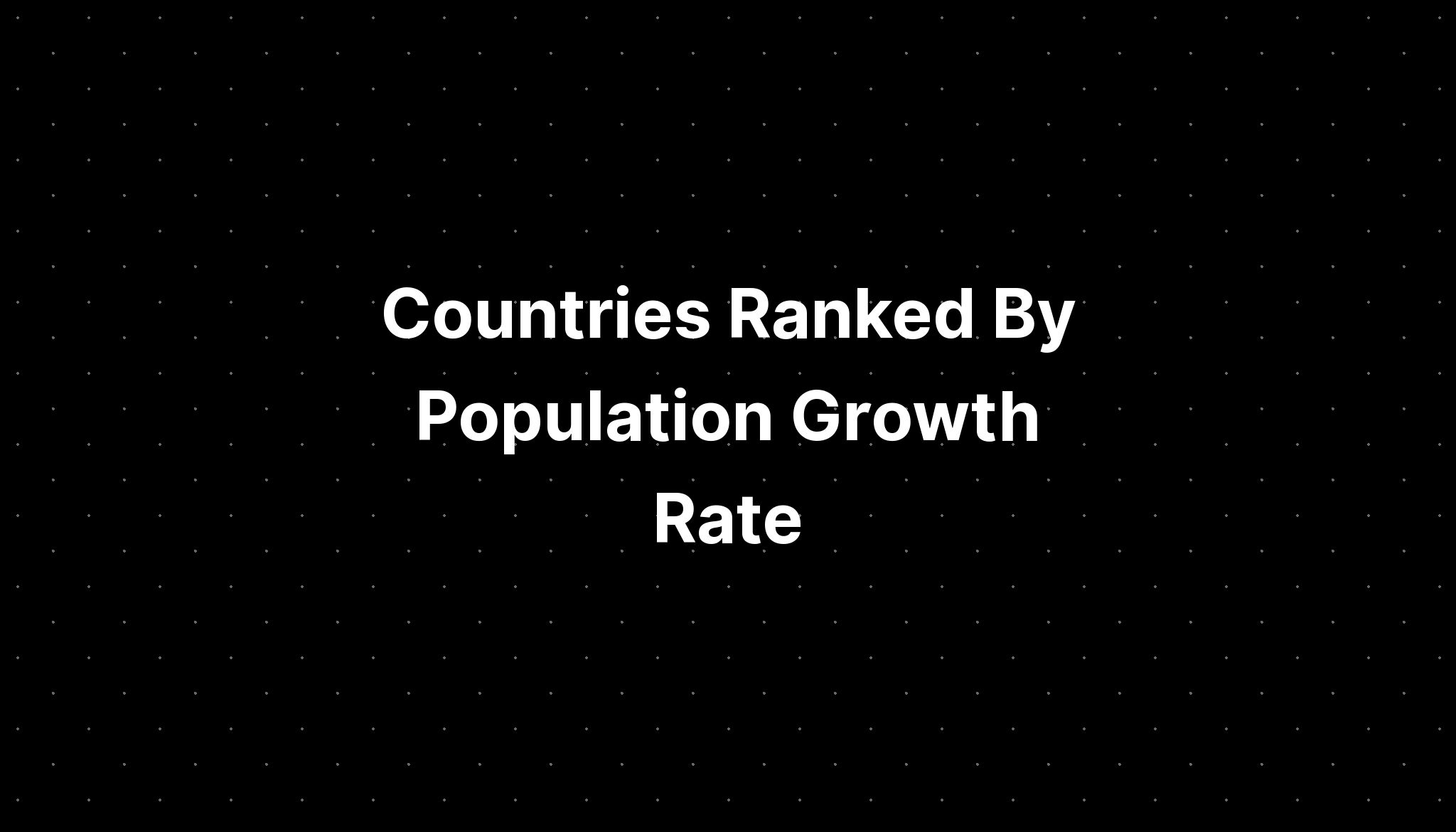 Countries Ranked By Population Growth Rate Pelajaran